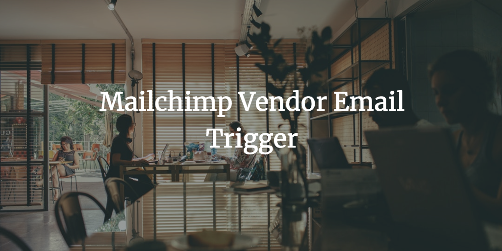 Mailchimp Vendor Email Trigger